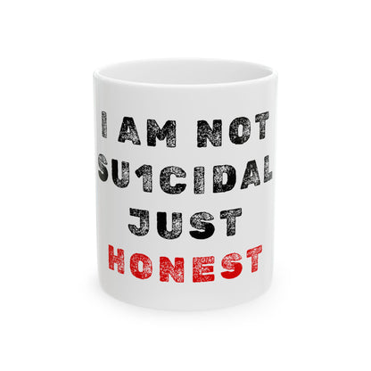 I am not Su1cidal Just Honest Ceramic Mug, (11oz, 15oz)