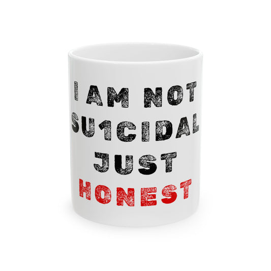 I am not Su1cidal Just Honest Ceramic Mug, (11oz, 15oz) - Sammy Obeid