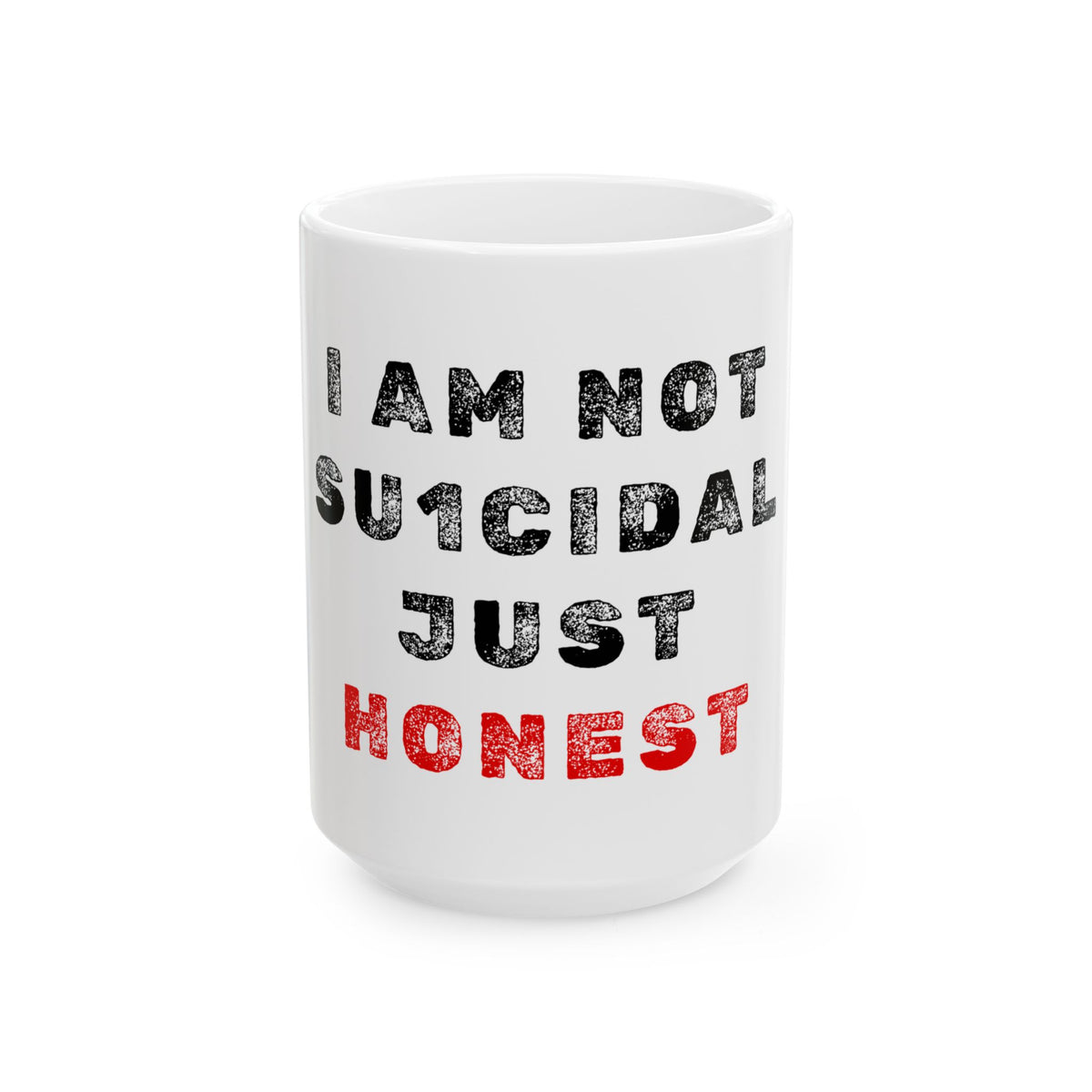 I am not Su1cidal Just Honest Ceramic Mug, (11oz, 15oz)
