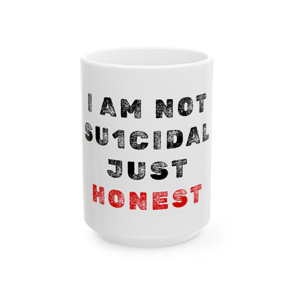 I am not Su1cidal Just Honest Ceramic Mug, (11oz, 15oz)